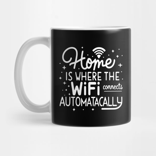 Home Is Where The Wifi Connects Automatically by AniTeeCreation